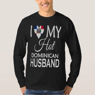 I Love My Hot Dominican Husband Dominica Spouse N T-Shirt