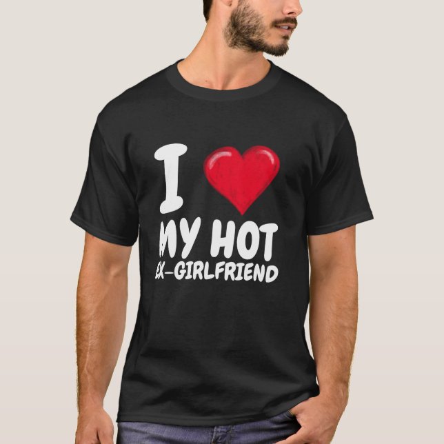 I Love My Hot Ex Girlfriend I Red Heart GF Couple  T-Shirt (Front)