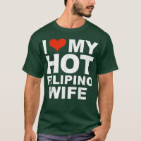 I Love My Hot Filipino Wife Husband Marriage Pinoy