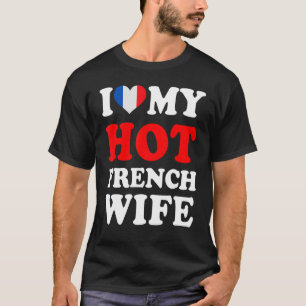 I love My Hot French Wife Funny Husband Gift T-Shirt
