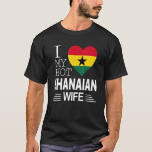 I Love My HOT Ghanaian WIFE Ghanaian Flag T-Shirt