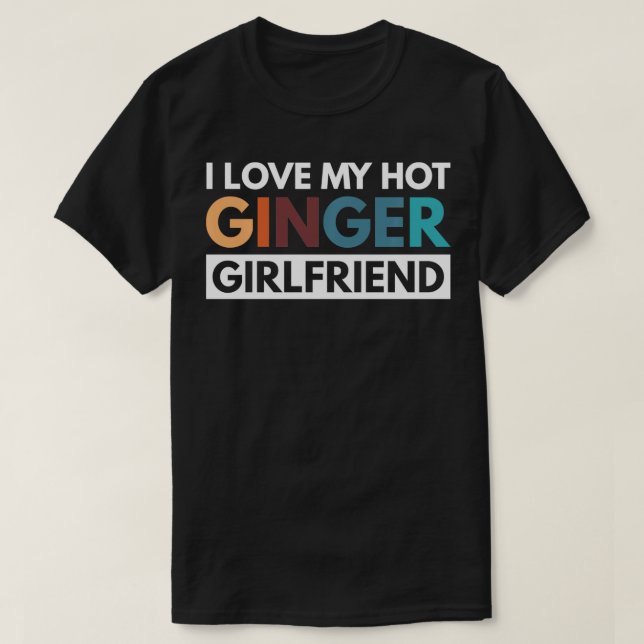 I Love My Hot Ginger Girlfriend   1  T-Shirt (Design Front)