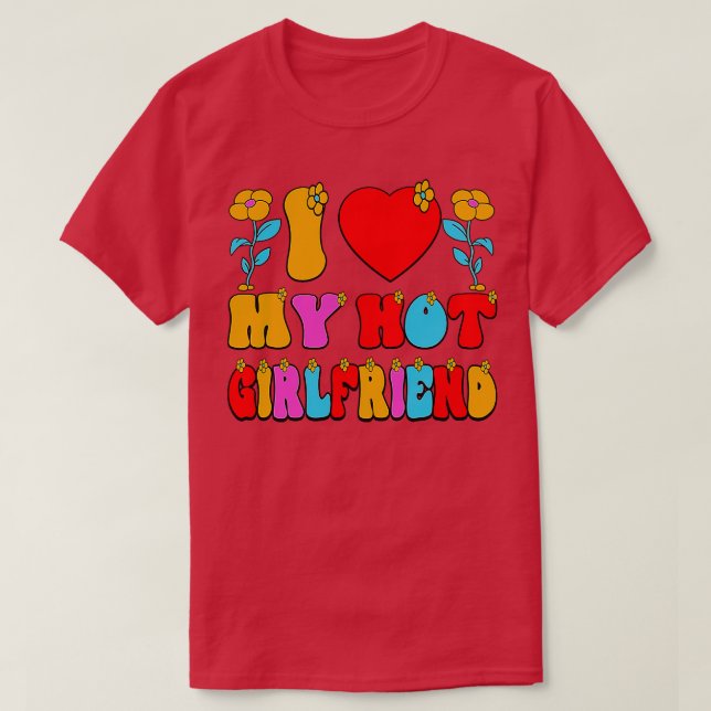 I Love My hot Girlfriend 1 T-Shirt (Design Front)