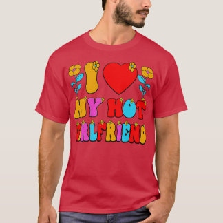 I Love My hot Girlfriend 1 T-Shirt