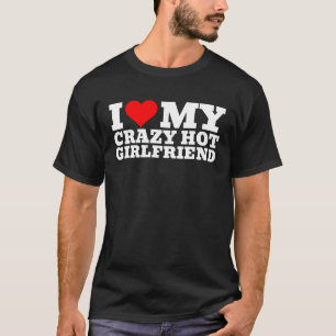 I Love My Hot Girlfriend GF Valentine's Day 6bk1 T-Shirt