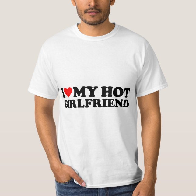 I Love My Hot Girlfriend Heart My I Love My Girlfr T-Shirt (Front)