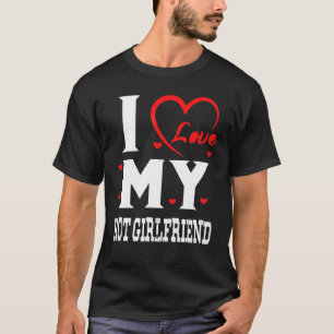 I Love My Hot Girlfriend I Heart My Hot Girlfriend T-Shirt