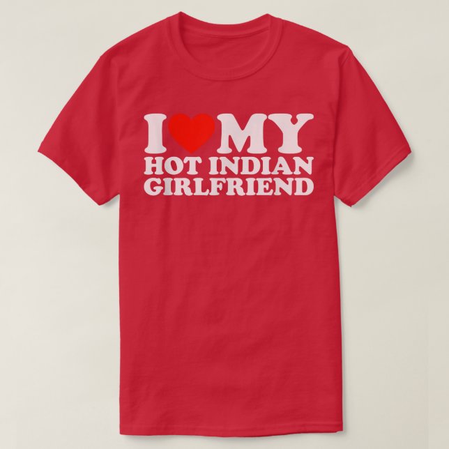 I Love My Hot Girlfriend I Love My Hot Indian Girl T-Shirt (Design Front)