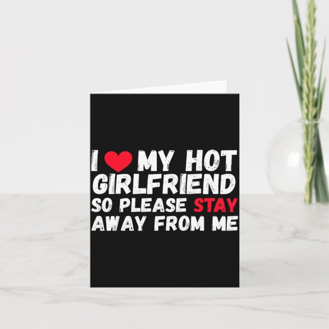 I Love My Hot Girlfriend So Please Stay Away From  Card (Front)