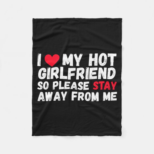 I Love My Hot Girlfriend So Please Stay Away From  Fleece Blanket (Front)