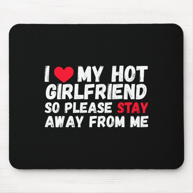 I Love My Hot Girlfriend So Please Stay Away From  Mouse Mat (Front)