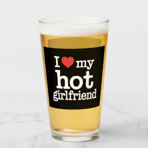 I Love My Hot Girlfriend Valentine's Day Gf Gift Glass