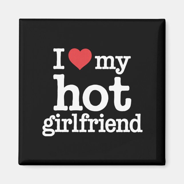 I Love My Hot Girlfriend Valentine's Day Gf Gift  Magnet (Front)