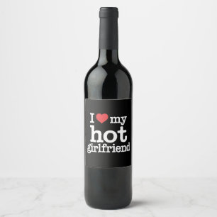 I Love My Hot Girlfriend Valentine's Day Gf Gift  Wine Label