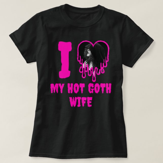 I Love My Hot Goth Wife Dripping Pink Heart Photo T-Shirt (Design Front)