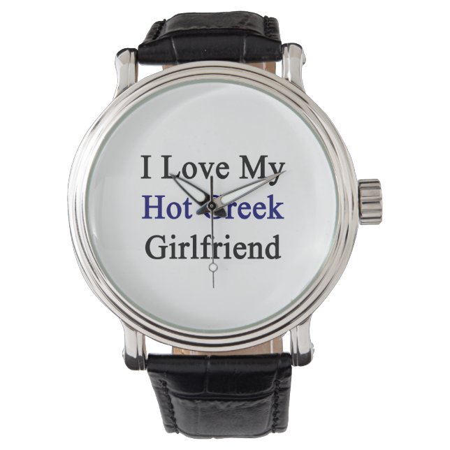 I Love My Hot Greek Girlfriend Watch (Front)