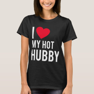 I love my Hot Husband T-Shirt