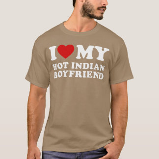 I Love My Hot Indian Boyfriend I Heart My Hot Indi T-Shirt
