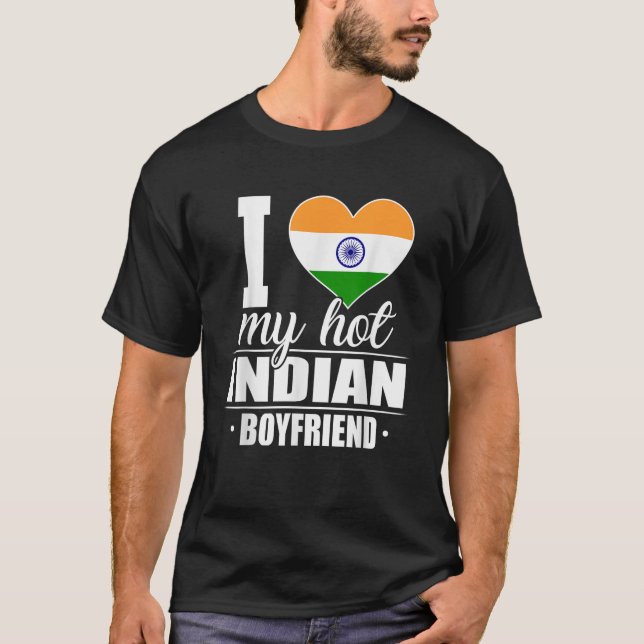 I Love My Hot Indian Boyfriend Shirt India (Front)