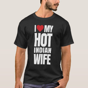 I Love My Hot Indian Wife T-Shirt