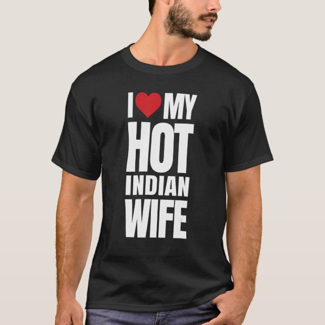 I Love My Hot Indian Wife T-Shirt (Front)