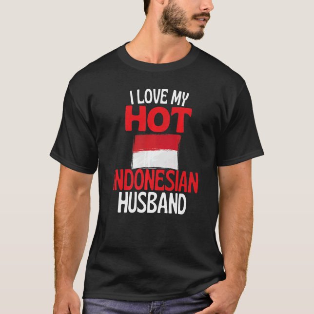I Love My Hot Indonesian Husband  Indonesia T-Shirt (Front)