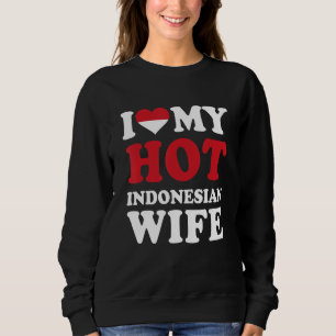 I love My Hot Indonesian Wife Funny Husband Gift Sweatshirt
