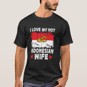 I Love My Hot Indonesian Wife Spouses Indonesia Fl T-Shirt