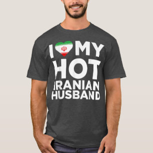I Love My Hot Iranian Husband Cute Iran Native Rel T-Shirt