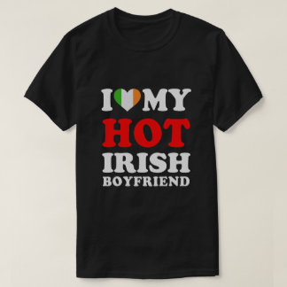 I love My Hot Irish Boyfriend Funny Girlfriend T-Shirt