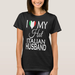 I Love My Hot Italian Husband Italy Flag Spouse N T-Shirt