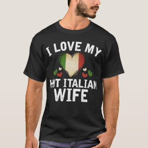 I Love my hot Italian Wife T-shirt gift Idea