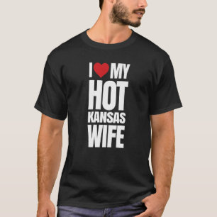 I Love My Hot Kansas Wife T-Shirt