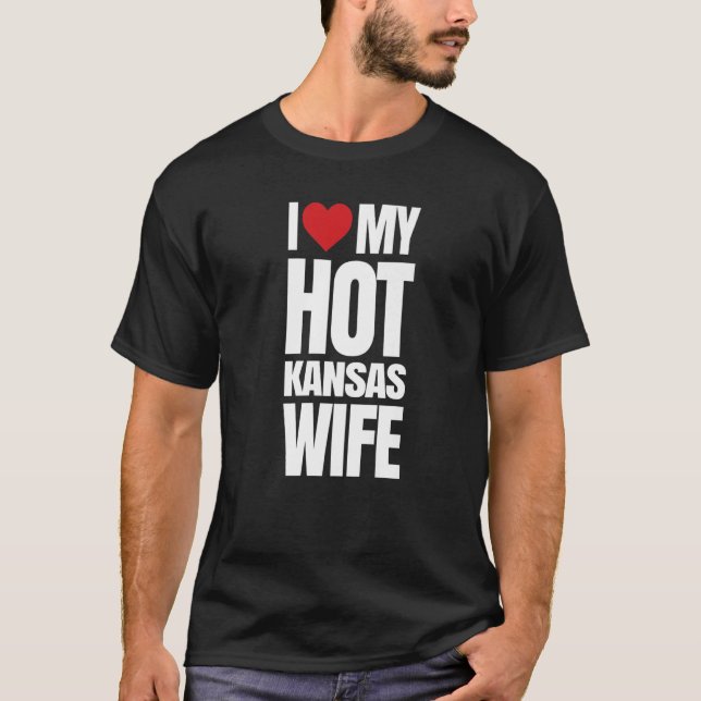I Love My Hot Kansas Wife T-Shirt (Front)