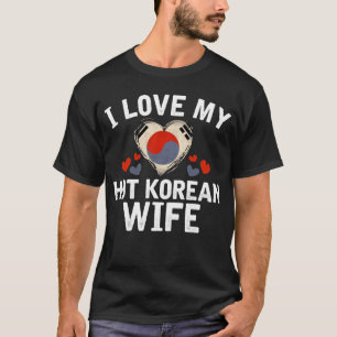I Love my hot Korean Wife T-shirt gift Idea