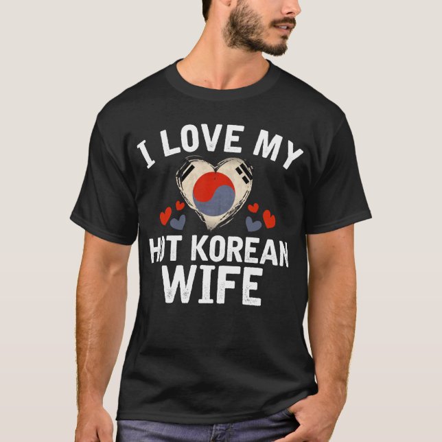 I Love my hot Korean Wife T-shirt gift Idea (Front)