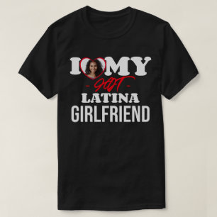 I Love My HOT Latina Girlfriend I Custom Photo T-Shirt