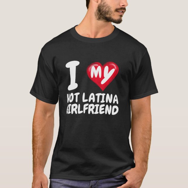 I Love My Hot Latina Girlfriend I Red Heart GF Val T-Shirt (Front)