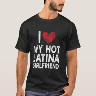 I Love My Hot Latina Girlfriend Latino Matching Co T-Shirt