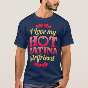I Love My Hot Latina Girlfriend Valentine's Day  T-Shirt