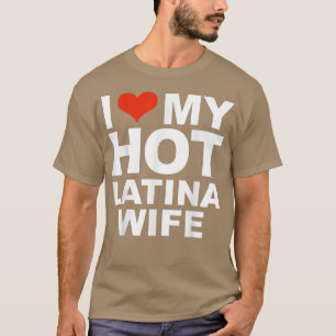 I Love My Hot Latina Wife Husband Marriage Love Gi T-Shirt