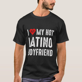 I Love My Hot Latino Boyfriend T-Shirt