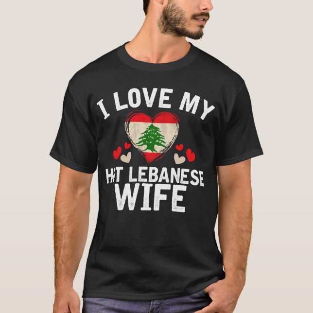 I Love my hot Lebanese Wife T-shirt gift Idea (Front)
