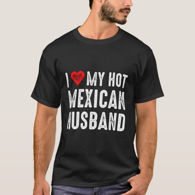 I Love My Hot Mexican Husband T-Shirt (Front)