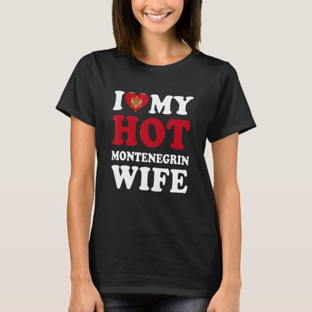 I love My Hot Montenegrin Wife Funny Husband Gift T-Shirt (Front)
