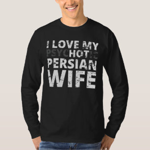 I Love My Hot Persian Wife - Funny Persia T-Shirt