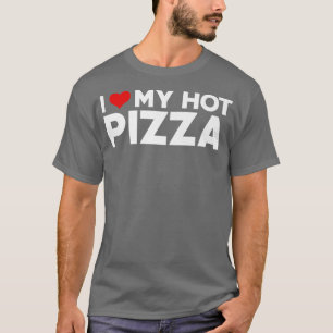 I Love My Hot Pizza Husband Wife Valentine T-Shirt