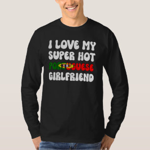 I Love My Hot Portuguese Girlfriend Flag Portugues T-Shirt