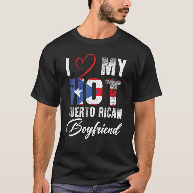 I Love My Hot Puerto Rican Boyfriend Proud Puerto  T-Shirt (Front)