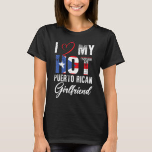 I Love My Hot Puerto Rican Girlfriend Proud Puerto T-Shirt